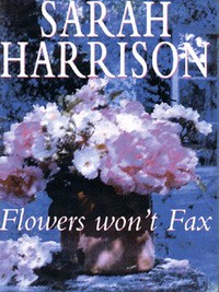 Book Cover for Flowers Won't Fax by Sarah Harrison