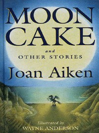 Book Cover for Moon Cake and Other Stories by Joan Aiken, Wayne Anderson