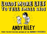 Book Cover for Loads More Lies to Tell Small Kids by Andy Riley