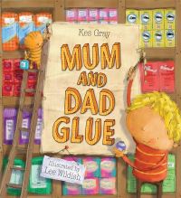 Book Cover for Mum and Dad Glue by Kes Gray, Lee Wildish