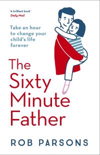 Book Cover for The Sixty Minute Father by Rob Parsons