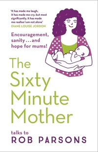 Book Cover for The Sixty Minute Mother by Rob Parsons