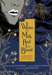 Book Cover for White as Milk, Red as Blood by Franz Xaver von Schönwerth, Willow Dawson, Shelley Tanaka