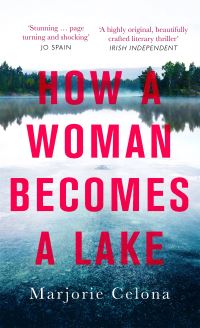 Book Cover for How a Woman Becomes a Lake by Marjorie Celona