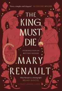 Book Cover for The King Must Die by Mary Renault