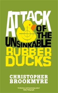 Book Cover for Attack of the Unsinkable Rubber Ducks by Christopher Brookmyre