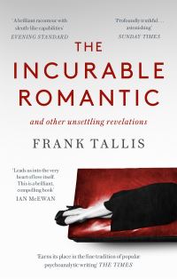 Book Cover for The Incurable Romantic and Other Unsettling Revelations by Frank Tallis