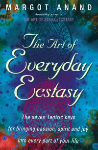 Book Cover for The Art of Everyday Ecstasy by Margot Anand