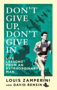 Book Cover for Don't Give Up, Don't Give In by Louis Zamperini, David Rensin