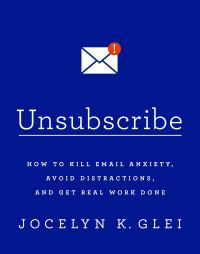Book Cover for Unsubscribe by Jocelyn K Glei