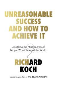 Book Cover for Unreasonable Success and How to Achieve It by Richard Koch