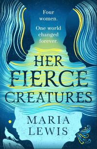 Book Cover for Her Fierce Creatures by Maria Lewis