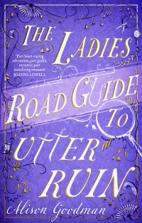 Book Cover for The Ladies' Road Guide to Utter Ruin by Alison Goodman