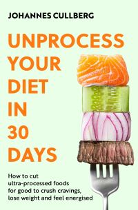 Book Cover for Unprocess Your Diet in 30 Days by Johannes Cullberg