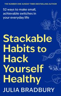 Book Cover for Stackable Habits to Hack Yourself Healthy by Julia Bradbury