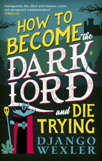 Book Cover for How to Become the Dark Lord (And Die Trying) by Django Wexler
