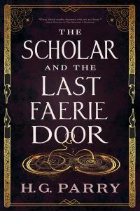 Book Cover for The Scholar and the Last Faerie Door by H G Parry