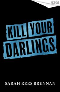 Book Cover for Kill Your Darlings by Sarah Rees Brennan