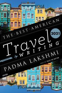 Book Cover for The Best American Travel Writing 2021. Best American Travel Writing by Padma Lakshmi, Jason Wilson