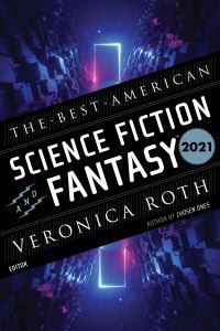 Book Cover for The Best American Science Fiction and Fantasy 2021. Best American Science Fiction & Fantasy by Veronica Roth, John Joseph Adams