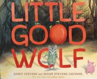 Book Cover for Little Good Wolf by Janet Stevens, Susan Stevens Crummel