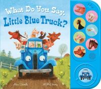 Book Cover for What Do You Say, Little Blue Truck? by Alice Schertle