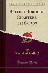 Book Cover for British Borough Charters, 1216-1307 (Classic Reprint) by Adolphus Ballard