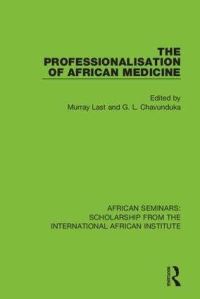 Book Cover for The Professionalisation of African Medicine by Murray Last, G L Chavunduka