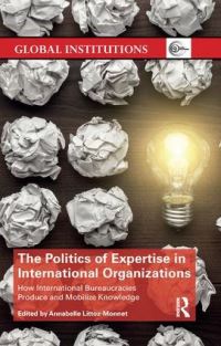 Book Cover for The Politics of Expertise in International Organizations by Annabelle LittozMonnet