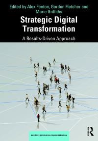 Book Cover for Strategic Digital Transformation by Alex Fenton, Gordon Fletcher, Marie Griffiths