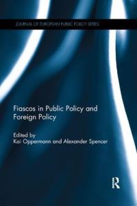 Book Cover for Fiascos in Public Policy and Foreign Policy by Kai Oppermann, Alexander Spencer