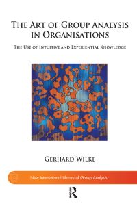 Book Cover for The Art of Group Analysis in Organisations by Gerhard Wilke