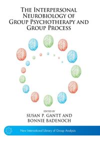 Book Cover for The Interpersonal Neurobiology of Group Psychotherapy and Group Process by Bonnie Badenoch, Susan P Gantt