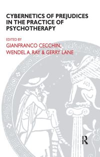 Book Cover for Cybernetics of Prejudices in the Practice of Psychotherapy by Gianfranco Cecchin, Gerry Lane, Wendel A Ray