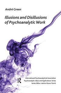 Book Cover for Illusions and Disillusions of Psychoanalytic Work by Andre Green