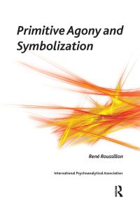 Book Cover for Primitive Agony and Symbolization by René Roussillon
