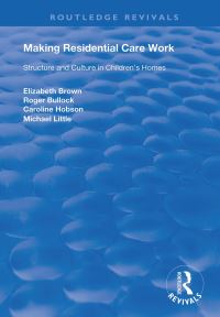 Book Cover for Making Residential Care Work by Elizabeth Brown, Roger Bullock, Caroline Hobson, Michael Little