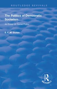 Book Cover for The Politics of Democratic Socialism by E F M Durbin