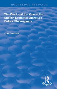 Book Cover for The Devil and the Vice in the English Dramatic Literature Before Shakespeare by L W Cushman