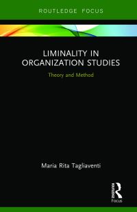 Book Cover for Liminality in Organization Studies by Maria Rita Tagliaventi
