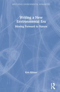 Book Cover for Writing a New Environmental Era by Ken Hiltner