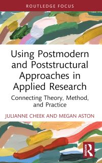 Book Cover for Using Postmodern and Poststructural Approaches in Applied Research by Julianne Cheek, Megan Aston