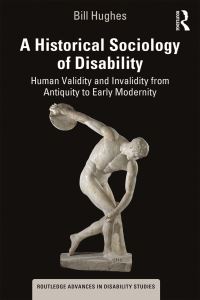 Book Cover for A Historical Sociology of Disability by Bill Hughes