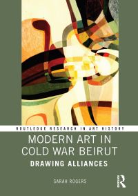 Book Cover for Modern Art in Cold War Beirut by Sarah A Rogers