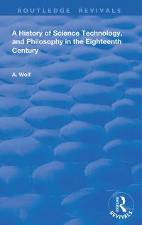 Book Cover for A History of Science Technology and Philosophy in the 18th Century by A Wolf