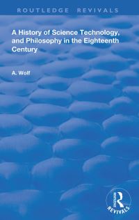 Book Cover for A History of Science Technology and Philosophy in the 18th Cenutry by A Wolf