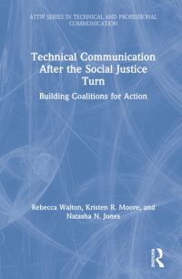 Book Cover for Technical Communication After the Social Justice Turn by Rebecca W Walton, Kristen R Moore, Natasha N Jones