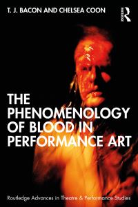 Book Cover for The Phenomenology of Blood in Performance Art by T J Bacon, Chelsea Coon