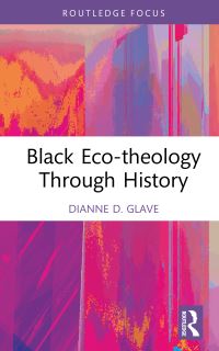 Book Cover for Black Eco-Theology Through History by Dianne D Glave