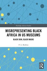 Book Cover for Misrepresenting Black Africa in U.S. Museums by P A Mullins